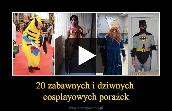 20 zabawnych i dziwnych cosplayowych porażek –  