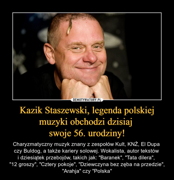 Kazik Staszewski, legenda polskiej muzyki obchodzi dzisiaj 
swoje 56. urodziny!