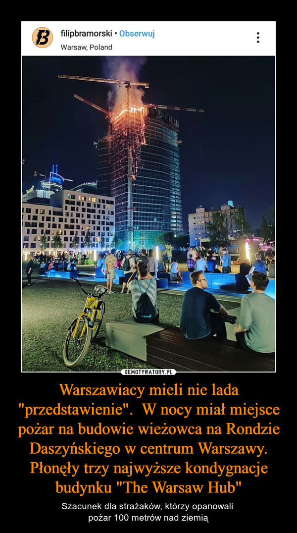 Warszawiacy mieli nie lada "przedstawienie".  W nocy miał miejsce pożar na budowie wieżowca na Rondzie Daszyńskiego w centrum Warszawy. Płonęły trzy najwyższe kondygnacje budynku "The Warsaw Hub"