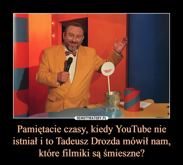 Pamiętacie czasy, kiedy YouTube nie istniał i to Tadeusz Drozda mówił nam, które filmiki są śmieszne? –  