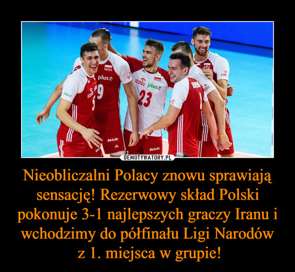 Nieobliczalni Polacy znowu sprawiają sensację! Rezerwowy skład Polski pokonuje 3-1 najlepszych graczy Iranu i wchodzimy do półfinału Ligi Narodów z 1. miejsca w grupie! –  