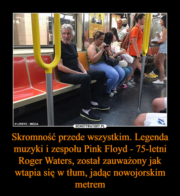 Skromność przede wszystkim. Legenda muzyki i zespołu Pink Floyd - 75-letni Roger Waters, został zauważony jak wtapia się w tłum, jadąc nowojorskim metrem –  