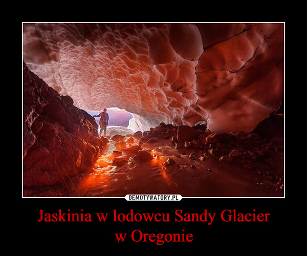 Jaskinia w lodowcu Sandy Glacierw Oregonie –  