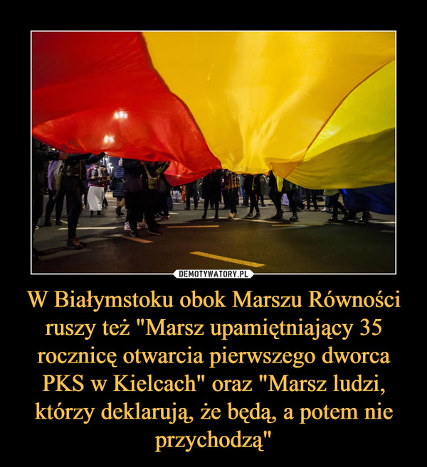 W Białymstoku obok Marszu Równości ruszy też "Marsz upamiętniający 35 rocznicę otwarcia pierwszego dworca PKS w Kielcach" oraz "Marsz ludzi, którzy deklarują, że będą, a potem nie przychodzą" –  