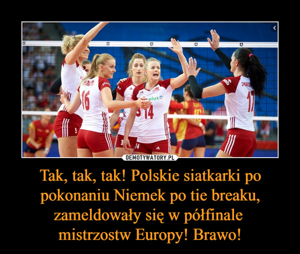 Tak, tak, tak! Polskie siatkarki po pokonaniu Niemek po tie breaku, zameldowały się w półfinale 
mistrzostw Europy! Brawo!