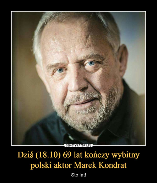 Dziś (18.10) 69 lat kończy wybitny polski aktor Marek Kondrat – Sto lat! 