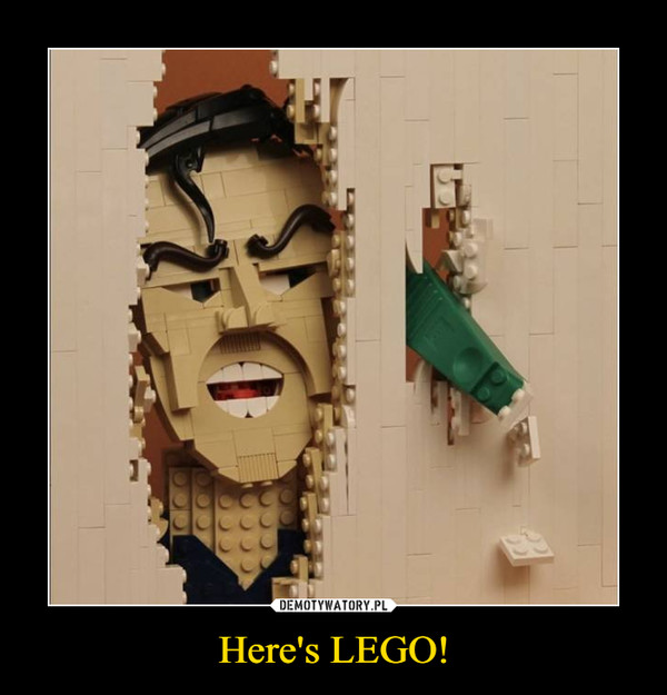 Here's LEGO! –  