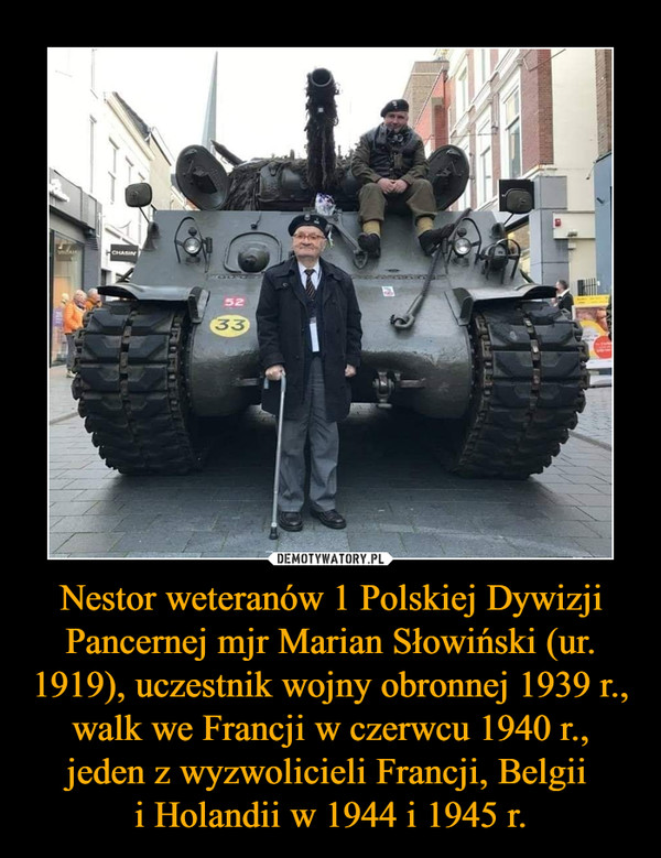 Nestor weteranów 1 Polskiej Dywizji Pancernej mjr Marian Słowiński (ur. 1919), uczestnik wojny obronnej 1939 r., walk we Francji w czerwcu 1940 r., jeden z wyzwolicieli Francji, Belgii 
i Holandii w 1944 i 1945 r.