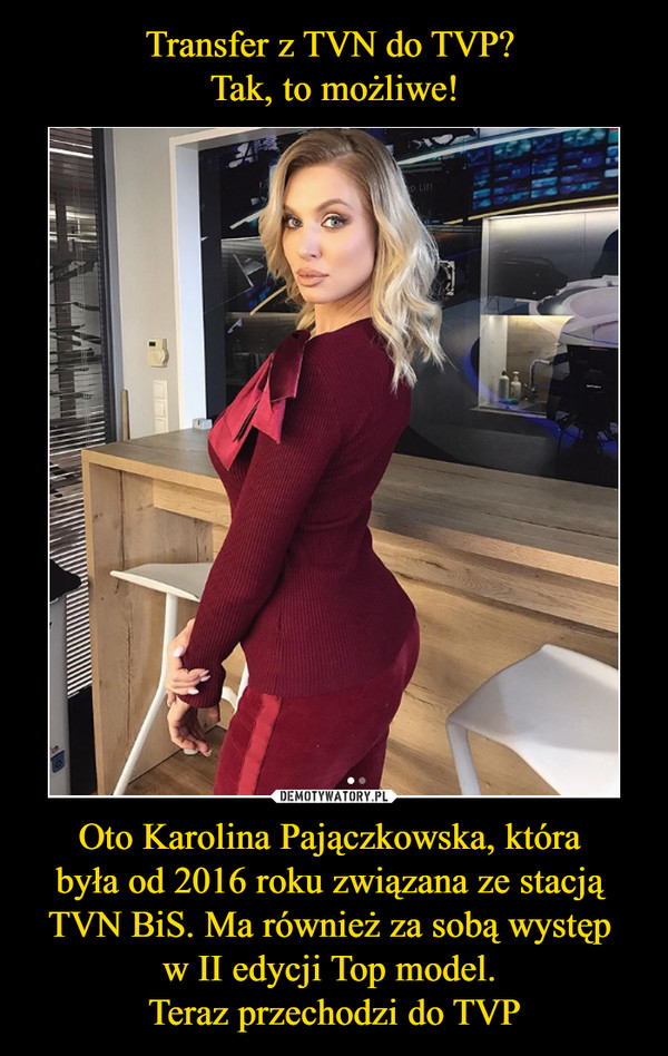 Transfer z TVN do TVP? 
Tak, to możliwe! Oto Karolina Pajączkowska, która 
była od 2016 roku związana ze stacją 
TVN BiS. Ma również za sobą występ 
w II edycji Top model. 
Teraz przechodzi do TVP