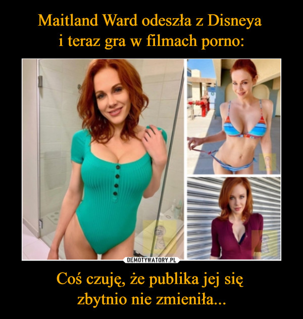 Maitland Ward odeszła z Disneya 
i teraz gra w filmach porno: Coś czuję, że publika jej się 
zbytnio nie zmieniła...