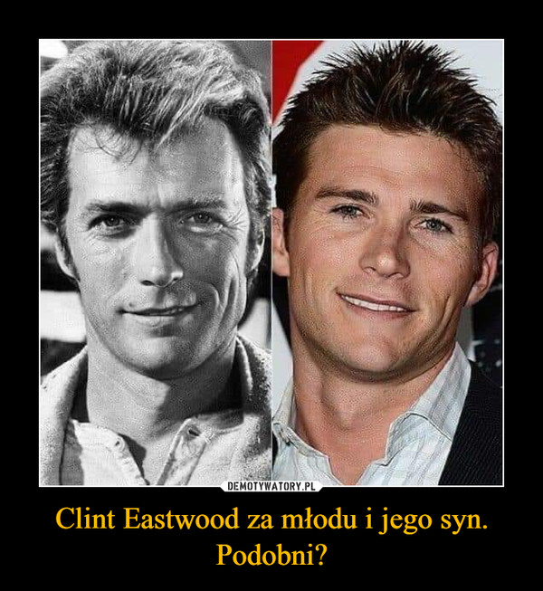 Clint Eastwood za młodu i jego syn. Podobni? –  