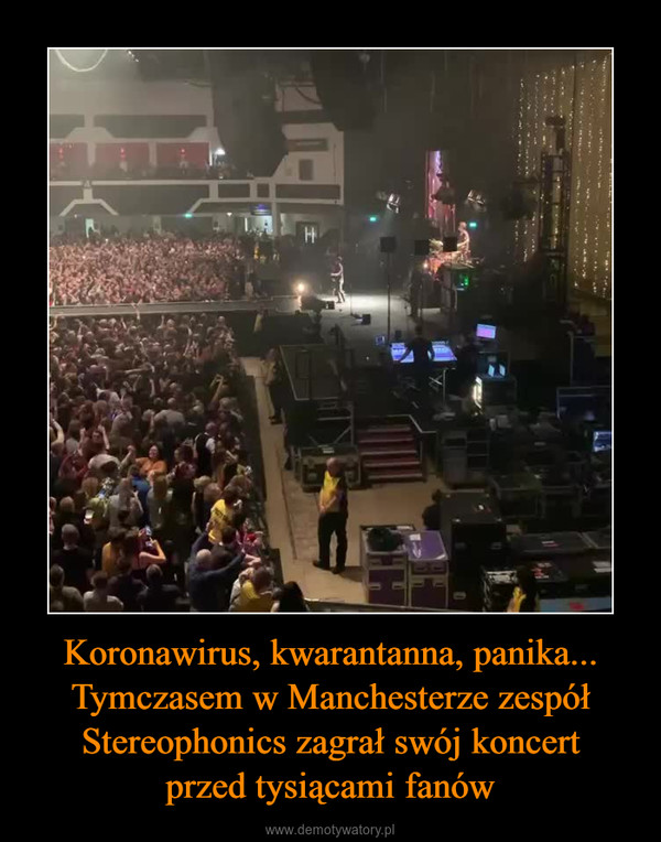 Koronawirus, kwarantanna, panika... Tymczasem w Manchesterze zespół Stereophonics zagrał swój koncertprzed tysiącami fanów –  