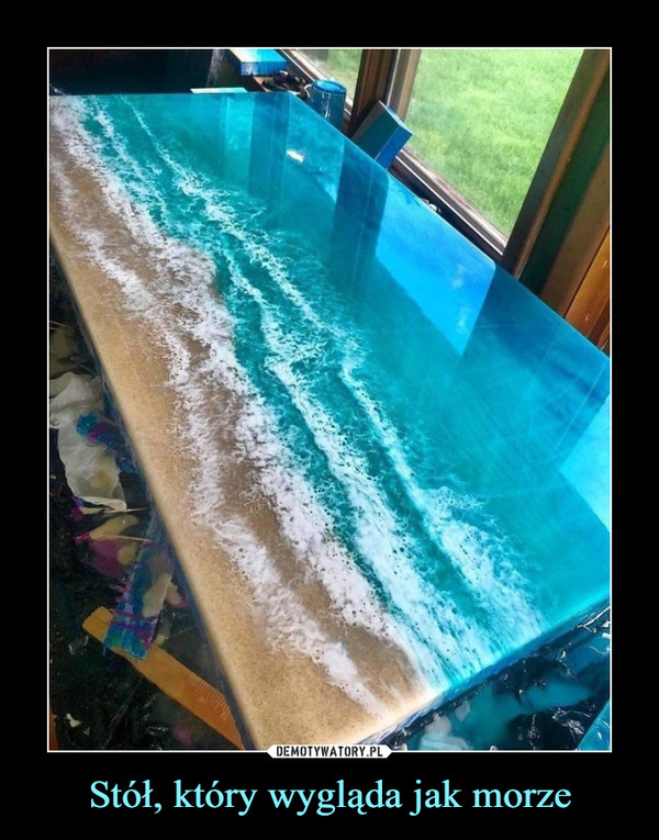 Stół, który wygląda jak morze –  