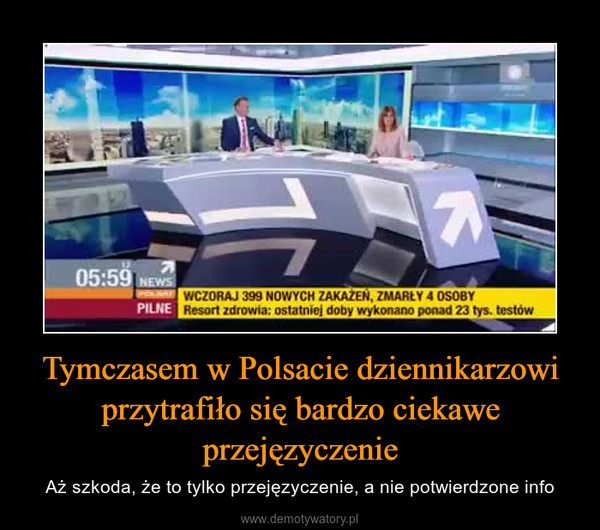 Tymczasem w Polsacie dziennikarzowi przytrafiło się bardzo ciekawe przejęzyczenie – Aż szkoda, że to tylko przejęzyczenie, a nie potwierdzone info 