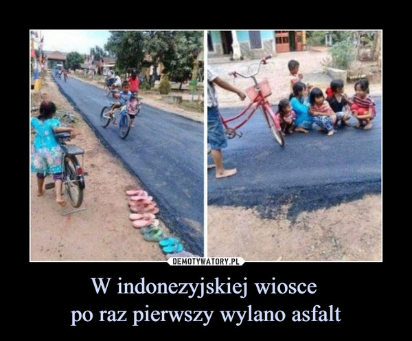 W indonezyjskiej wiosce 
po raz pierwszy wylano asfalt