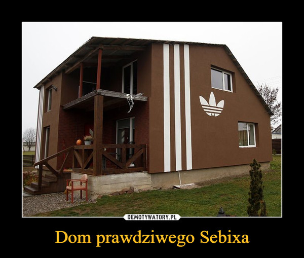 Dom prawdziwego Sebixa