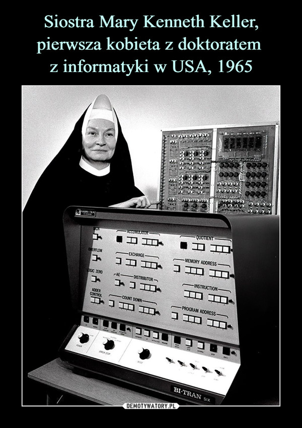 Siostra Mary Kenneth Keller, pierwsza kobieta z doktoratem 
z informatyki w USA, 1965