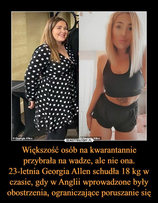 Większość osób na kwarantannie przybrała na wadze, ale nie ona. 23-letnia Georgia Allen schudła 18 kg w czasie, gdy w Anglii wprowadzone były obostrzenia, ograniczające poruszanie się –  