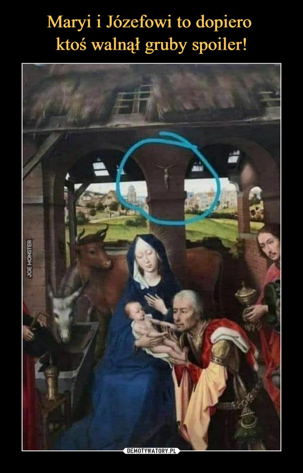 Maryi i Józefowi to dopiero 
ktoś walnął gruby spoiler!