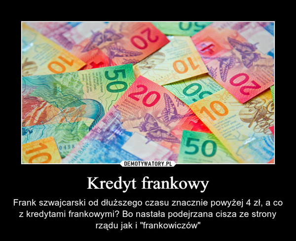 Kredyt frankowy – Frank szwajcarski od dłuższego czasu znacznie powyżej 4 zł, a co z kredytami frankowymi? Bo nastała podejrzana cisza ze strony rządu jak i "frankowiczów" 