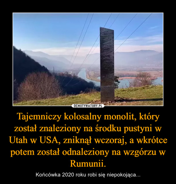 Tajemniczy kolosalny monolit, który został znaleziony na środku pustyni w Utah w USA, zniknął wczoraj, a wkrótce potem został odnaleziony na wzgórzu w Rumunii.