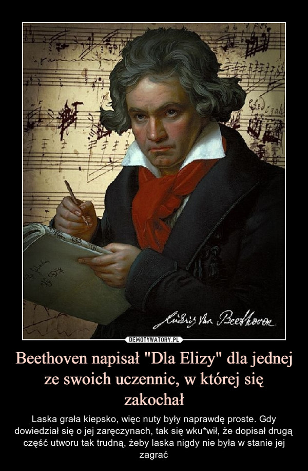 Beethoven napisał "Dla Elizy" dla jednej ze swoich uczennic, w której się zakochał