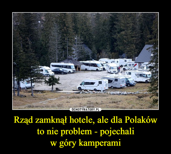 Rząd zamknął hotele, ale dla Polaków
to nie problem - pojechali
w góry kamperami
