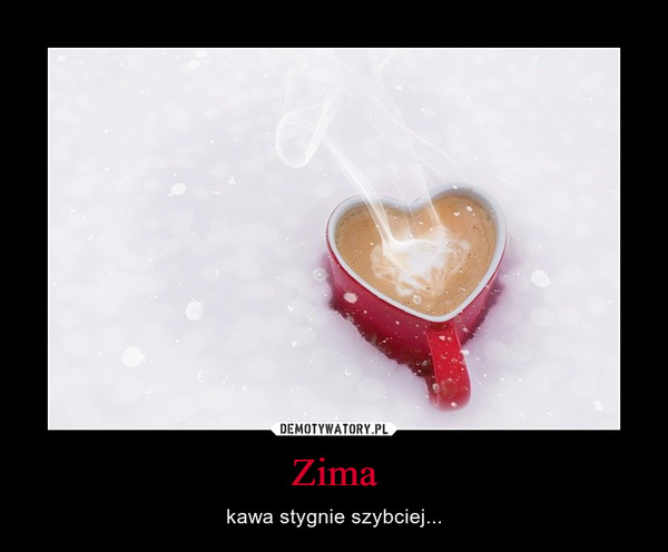 Zima – kawa stygnie szybciej... 