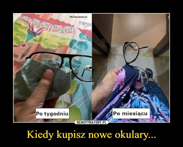 Kiedy kupisz nowe okulary... –  