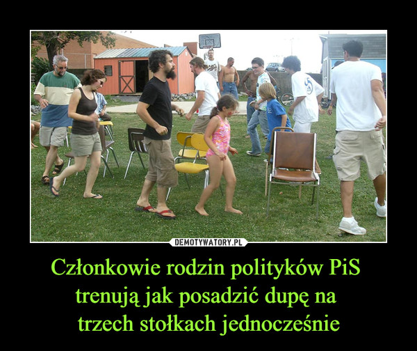 Członkowie rodzin polityków PiS trenują jak posadzić dupę na trzech stołkach jednocześnie –  