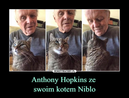 Anthony Hopkins ze 
swoim kotem Niblo