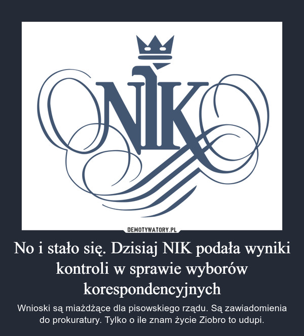 No i stało się. Dzisiaj NIK podała wyniki kontroli w sprawie wyborów korespondencyjnych – Wnioski są miażdżące dla pisowskiego rządu. Są zawiadomienia do prokuratury. Tylko o ile znam życie Ziobro to udupi. 