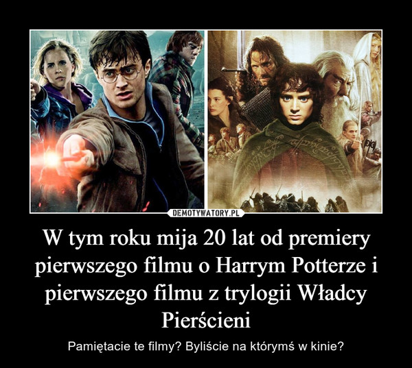 W tym roku mija 20 lat od premiery pierwszego filmu o Harrym Potterze i pierwszego filmu z trylogii Władcy Pierścieni