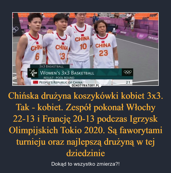 Chińska drużyna koszykówki kobiet 3x3. Tak - kobiet. Zespół pokonał Włochy 22-13 i Francję 20-13 podczas Igrzysk Olimpijskich Tokio 2020. Są faworytami turnieju oraz najlepszą drużyną w tej dziedzinie – Dokąd to wszystko zmierza?! 