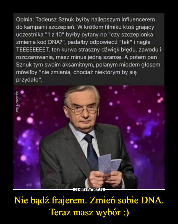 Nie bądź frajerem. Zmień sobie DNA.Teraz masz wybór :) –  