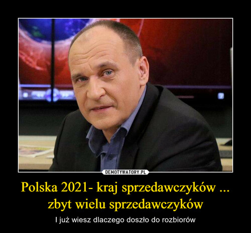 Polska 2021- kraj sprzedawczyków ... zbyt wielu sprzedawczyków