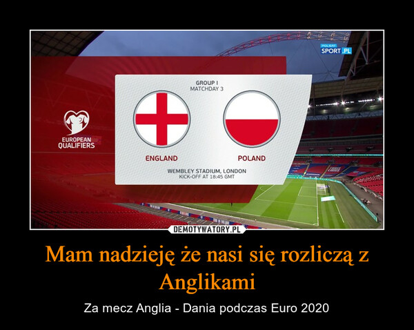 Mam nadzieję że nasi się rozliczą z Anglikami – Za mecz Anglia - Dania podczas Euro 2020 