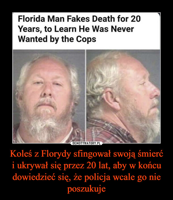 Koleś z Florydy sfingował swoją śmierć i ukrywał się przez 20 lat, aby w końcu dowiedzieć się, że policja wcale go nie poszukuje –  