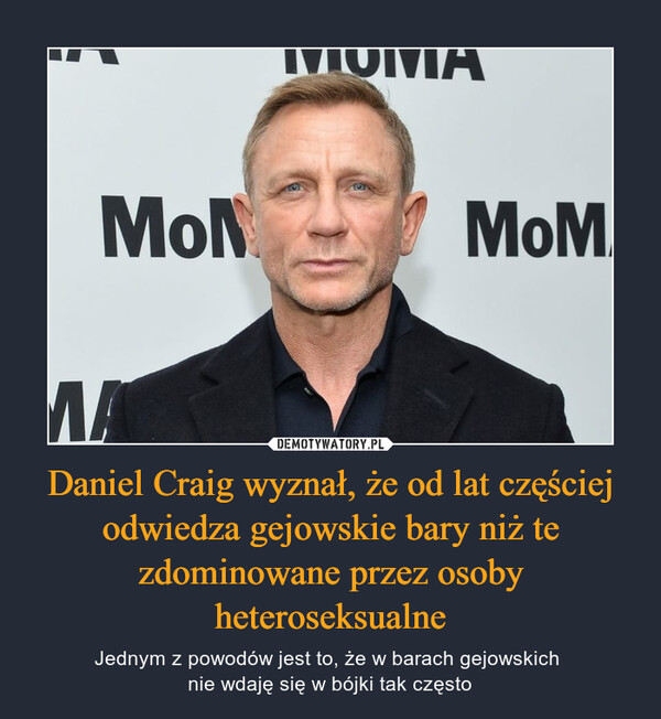 Daniel Craig wyznał, że od lat częściej odwiedza gejowskie bary niż te zdominowane przez osoby heteroseksualne