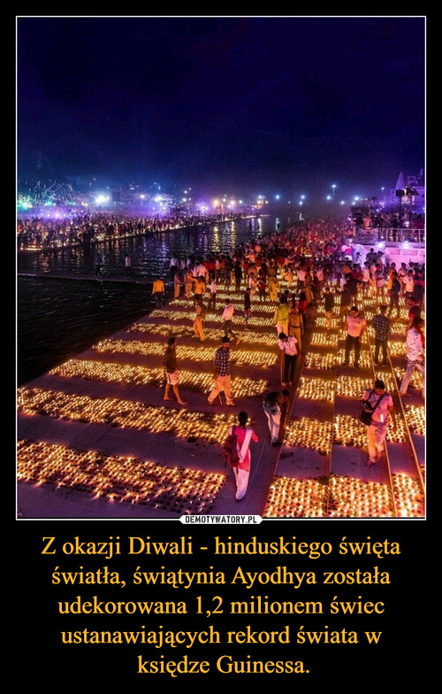 Z okazji Diwali - hinduskiego święta światła, świątynia Ayodhya została udekorowana 1,2 milionem świec ustanawiających rekord świata w
 księdze Guinessa.