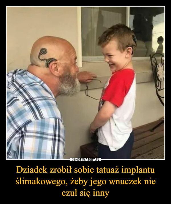 Dziadek zrobił sobie tatuaż implantu ślimakowego, żeby jego wnuczek nie czuł się inny –  