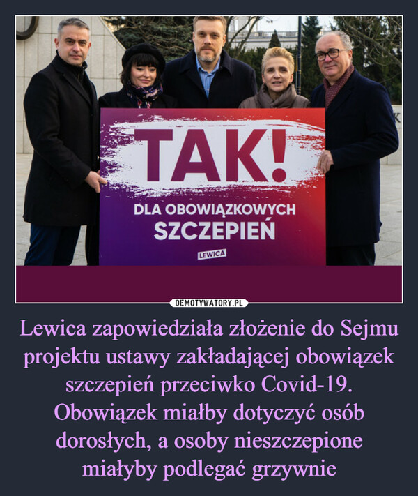 Lewica zapowiedziała złożenie do Sejmu projektu ustawy zakładającej obowiązek szczepień przeciwko Covid-19. Obowiązek miałby dotyczyć osób dorosłych, a osoby nieszczepione miałyby podlegać grzywnie –  