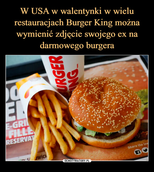 W USA w walentynki w wielu restauracjach Burger King można wymienić zdjęcie swojego ex na darmowego burgera