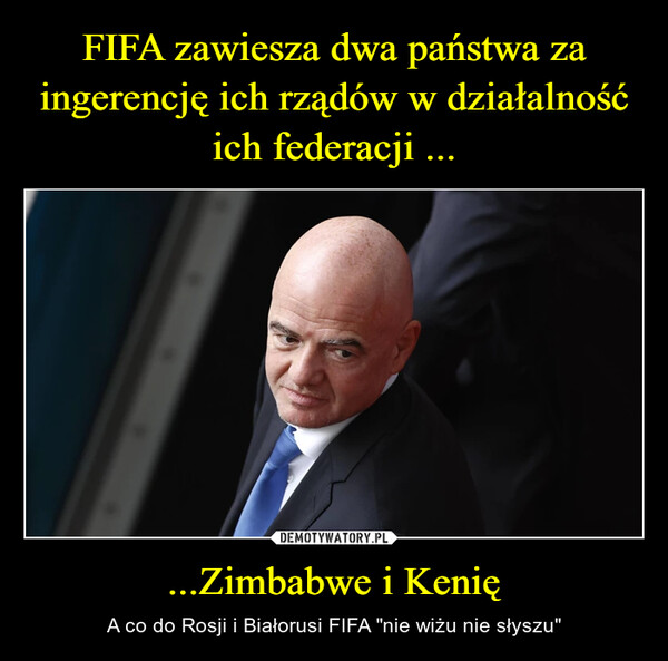 ...Zimbabwe i Kenię – A co do Rosji i Białorusi FIFA "nie wiżu nie słyszu" 