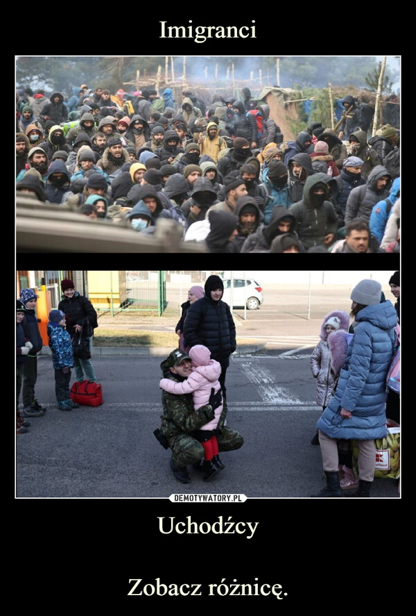 UchodźcyZobacz różnicę. –  