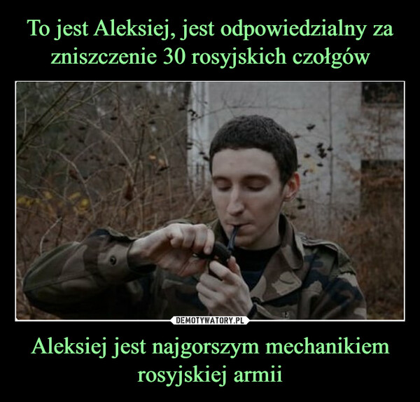 Aleksiej jest najgorszym mechanikiem rosyjskiej armii –  