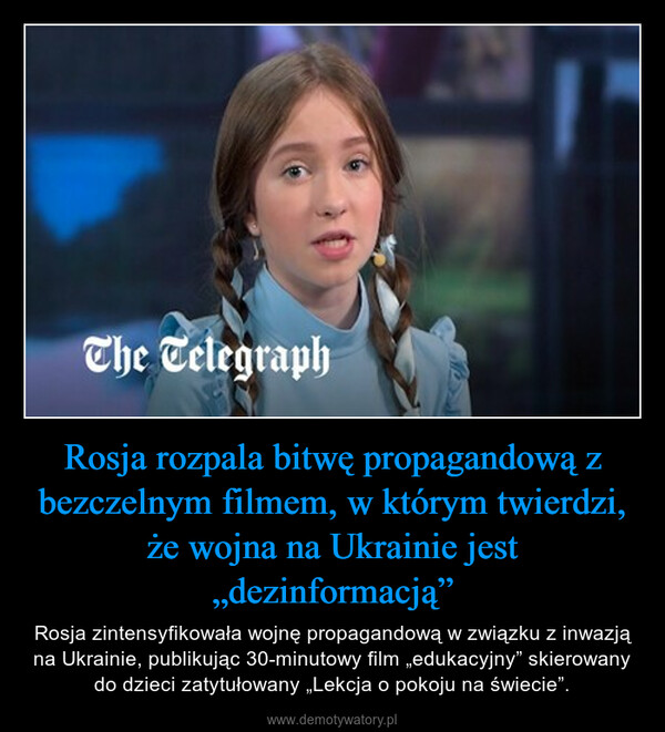 Rosja rozpala bitwę propagandową z bezczelnym filmem, w którym twierdzi, że wojna na Ukrainie jest „dezinformacją” – Rosja zintensyfikowała wojnę propagandową w związku z inwazją na Ukrainie, publikując 30-minutowy film „edukacyjny” skierowany do dzieci zatytułowany „Lekcja o pokoju na świecie”. 