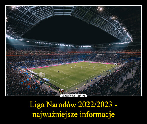 Liga Narodów 2022/2023 - najważniejsze informacje