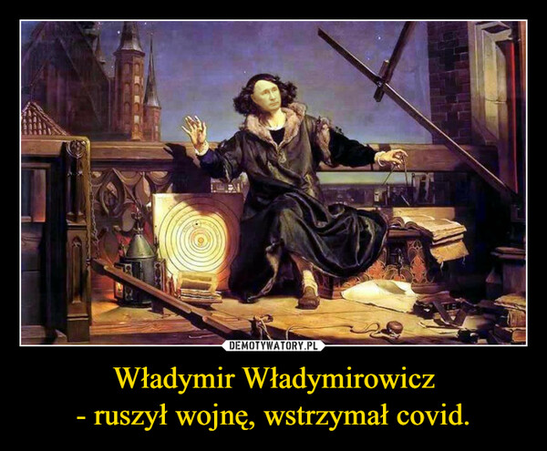 Władymir Władymirowicz- ruszył wojnę, wstrzymał covid. –  
