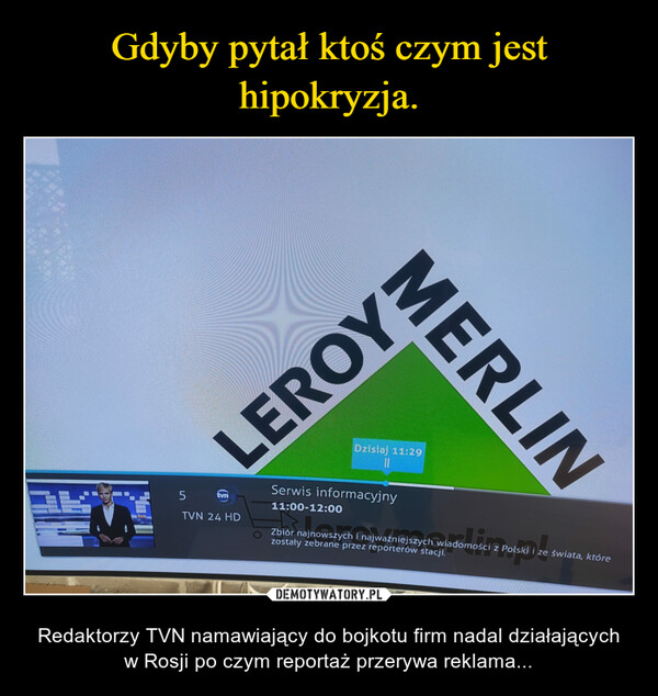  – Redaktorzy TVN namawiający do bojkotu firm nadal działających w Rosji po czym reportaż przerywa reklama... 